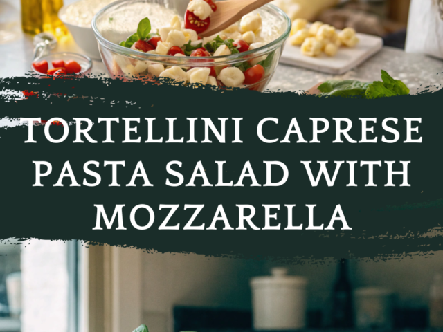 Tortellini Caprese Pasta Salad with Mozzarella