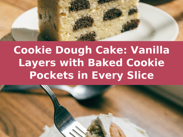 Vanilla Cookie Dough Cake with Baked Cookie Pockets